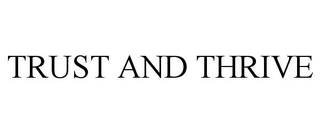 TRUST AND THRIVE