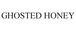 GHOSTED HONEY
