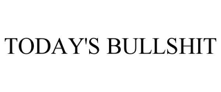 TODAY'S BULLSHIT