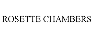 ROSETTE CHAMBERS