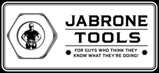 JABRONE TOOLS FOR GUYS WHO THINK THEY KNOW WHAT THEY'RE DOING!