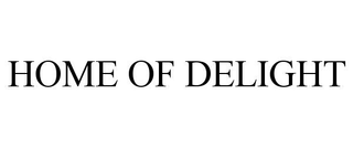 HOME OF DELIGHT