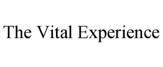 THE VITAL EXPERIENCE