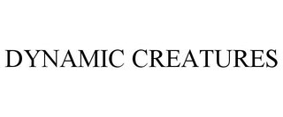 DYNAMIC CREATURES