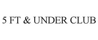5 FT & UNDER CLUB