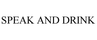 SPEAK AND DRINK