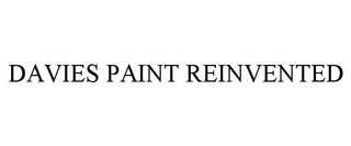 DAVIES PAINT REINVENTED