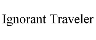IGNORANT TRAVELER