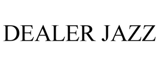 DEALER JAZZ