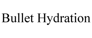 BULLET HYDRATION
