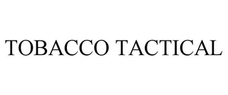 TOBACCO TACTICAL