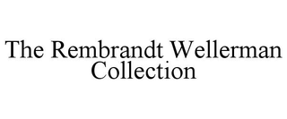 THE REMBRANDT WELLERMAN COLLECTION