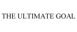 THE ULTIMATE GOAL
