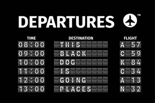 DEPARTURES TIME DESTINATION FLIGHT THIS BLACK DOG IS GOING PLACES 08:00 A57 09:00 C59 10:00 K84 11:00 C34 12:00 A13 13:00 N32