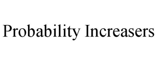 PROBABILITY INCREASERS