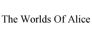 THE WORLDS OF ALICE