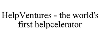 HELPVENTURES - THE WORLD'S FIRST HELPCELERATOR
