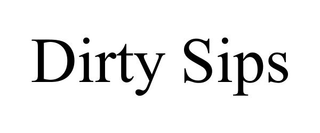 DIRTY SIPS