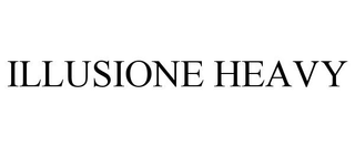 ILLUSIONE HEAVY