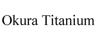 OKURA TITANIUM