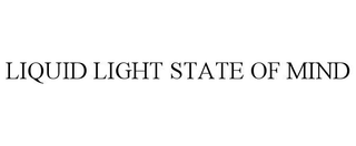 LIQUID LIGHT STATE OF MIND