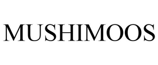 MUSHIMOOS