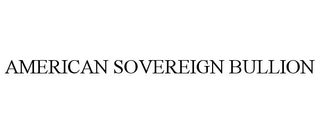 AMERICAN SOVEREIGN BULLION