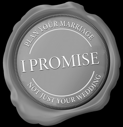 I PROMISE PLAN YOUR MARRIAGE NOT JUST YOUR WEDDING