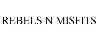 REBELS N MISFITS