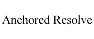 ANCHORED RESOLVE