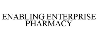 ENABLING ENTERPRISE PHARMACY