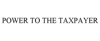 POWER TO THE TAXPAYER