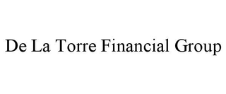 DE LA TORRE FINANCIAL GROUP