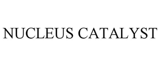 NUCLEUS CATALYST