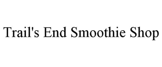 TRAIL'S END SMOOTHIE SHOP