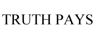 TRUTH PAYS