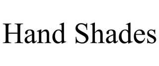 HAND SHADES