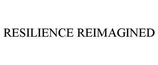 RESILIENCE REIMAGINED