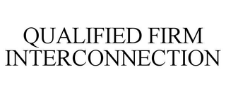 QUALIFIED FIRM INTERCONNECTION