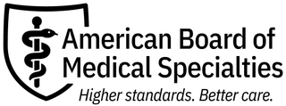 AMERICAN BOARD OF MEDICAL SPECIALTIES HIGHER STANDARDS. BETTER CARE.