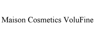 MAISON COSMETICS VOLUFINE