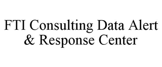 FTI CONSULTING DATA ALERT & RESPONSE CENTER