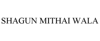 SHAGUN MITHAI WALA