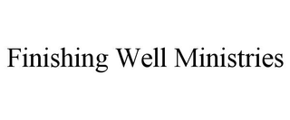 FINISHING WELL MINISTRIES