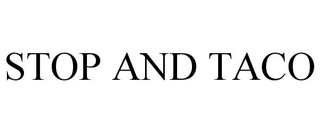 STOP AND TACO