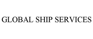 GLOBAL SHIP SERVICES