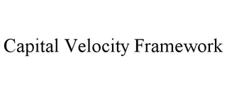 CAPITAL VELOCITY FRAMEWORK