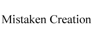 MISTAKEN CREATION
