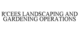R'CEES LANDSCAPING AND GARDENING OPERATIONS