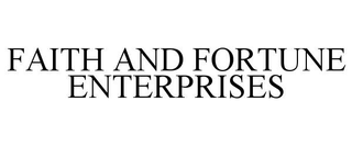 FAITH AND FORTUNE ENTERPRISES